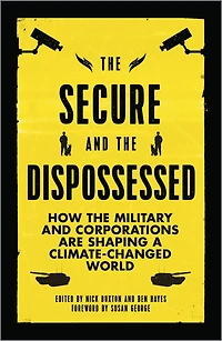 The Secure And Dispossessed: How Military Corporations Are Shaping A Climate-changed World