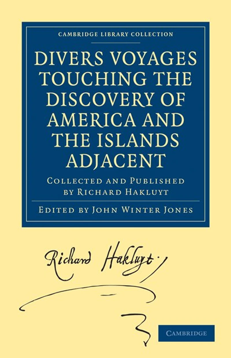 Divers Voyages Touching the Discovery of America and the Islands Adjacent: Collected and Published by Richard Hakluyt