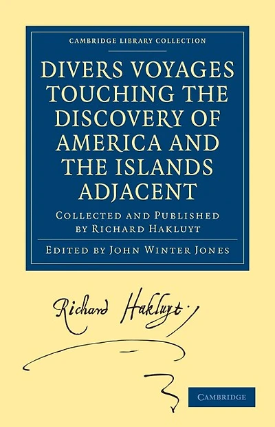 Divers Voyages Touching the Discovery of America and the Islands Adjacent: Collected and Published by Richard Hakluyt