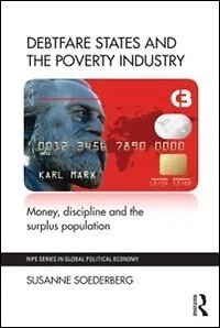 Debtfare States and the Poverty Industry: Money, Discipline Surplus Population