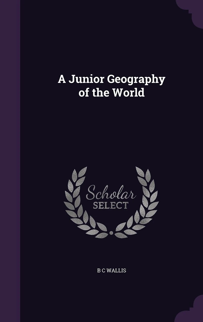 A Junior Geography of the World (Classic Reprint)