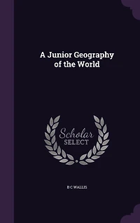 A Junior Geography of the World (Classic Reprint)
