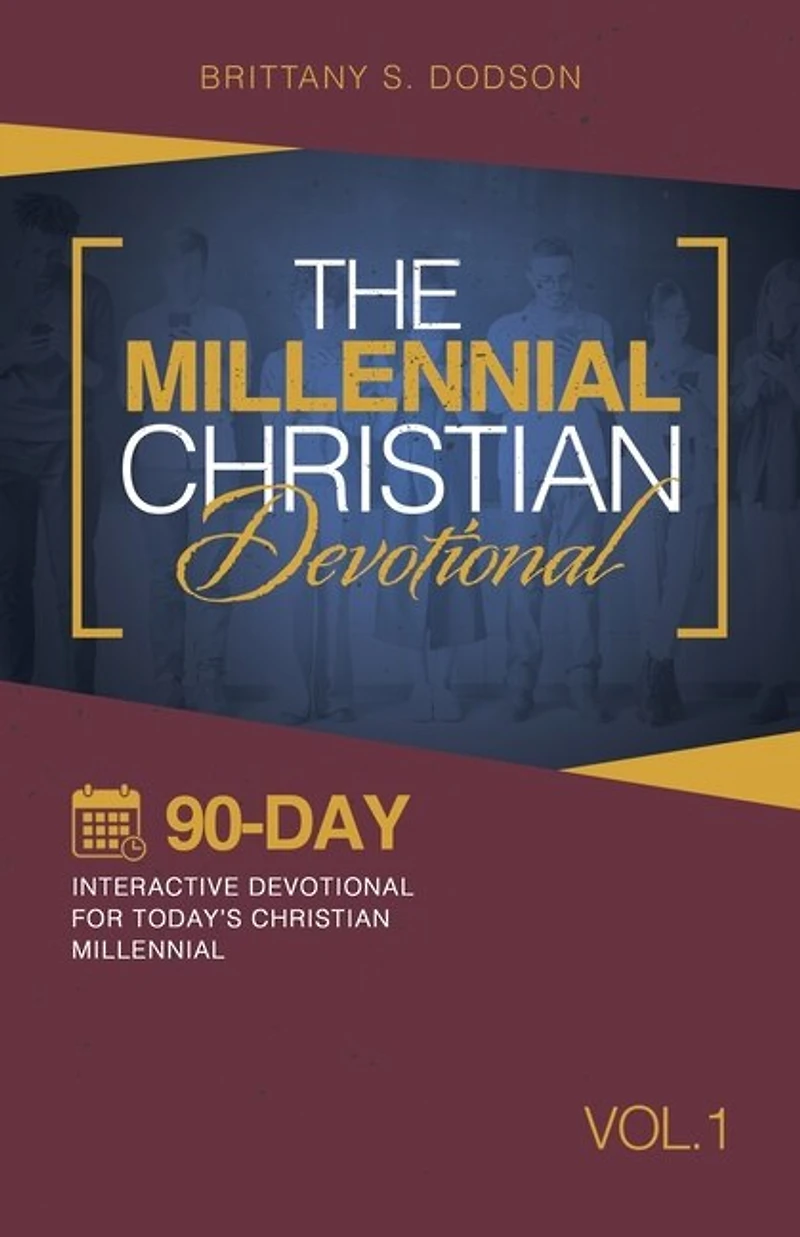 The Millennial Christian Devotional: Ninety-Day Interactive Devotional for Today's Vol. 1