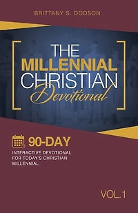 The Millennial Christian Devotional: Ninety-Day Interactive Devotional for Today's Vol. 1