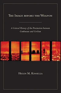 the Image before Weapon: A Critical History of Distinction between Combatant and Civilian