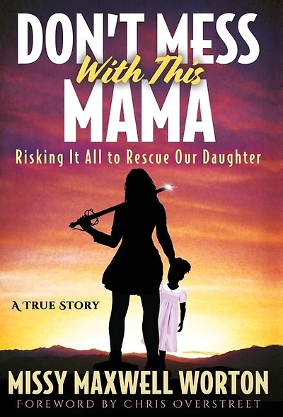 Don't Mess With This Mama: Risking It All to Rescue Our Daughter