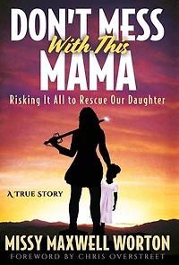 Don't Mess With This Mama: Risking It All to Rescue Our Daughter