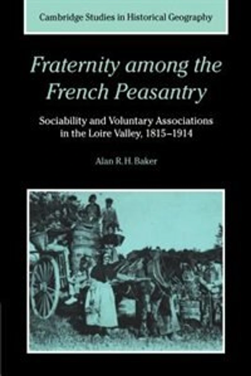 Fraternity among the French Peasantry: Sociability and Voluntary Associations Loire Valley, 1815–1914