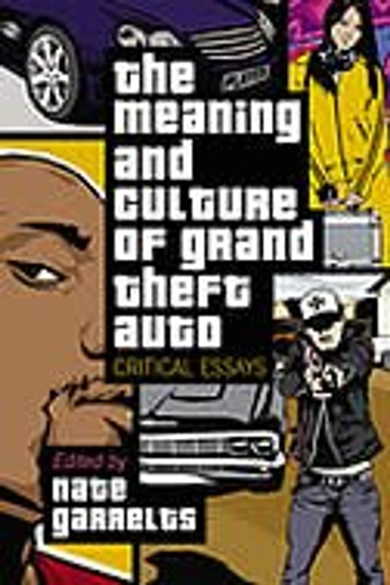 The Meaning And Culture Of "grand Theft Auto": Critical Essays