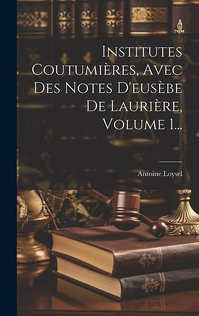 Institutes Coutumières, Avec Des Notes D'eusèbe De Laurière, Volume 1...