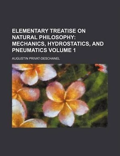 Elementary Treatise on Natural Philosophy Volume 1