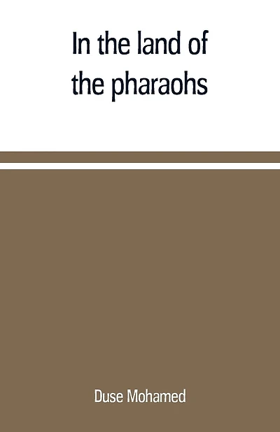 In the land of the pharaohs: a short history of Egypt from the fall of Ismail to the assassination of Boutros Pasha