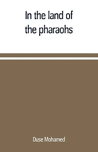 In the land of the pharaohs: a short history of Egypt from the fall of Ismail to the assassination of Boutros Pasha