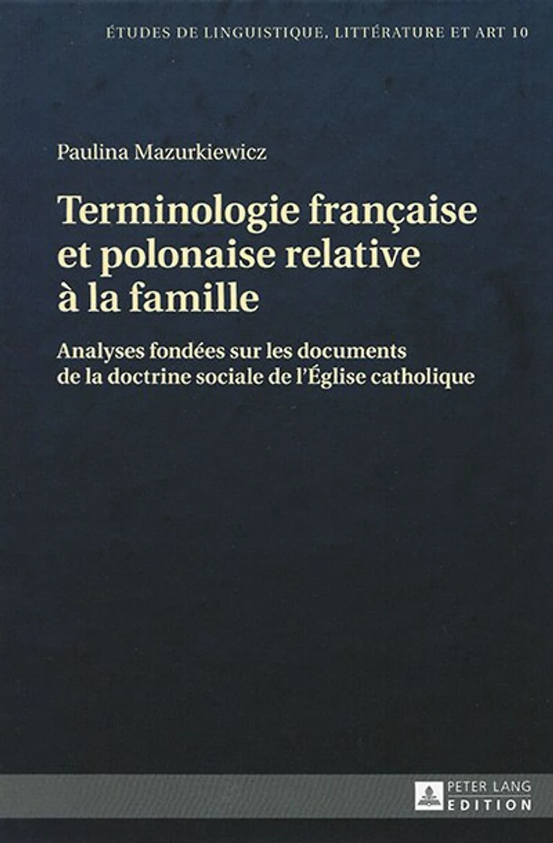 Terminologie française et polonaise relative à la famille: Analyses fondées sur les documents de doctrine sociale l'Eglise catholique