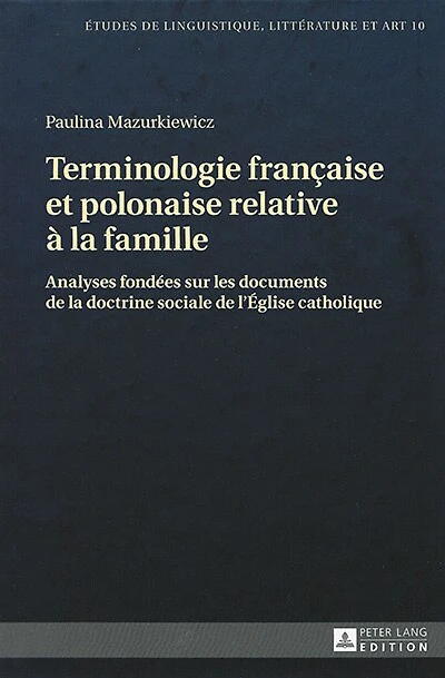 Terminologie française et polonaise relative à la famille: Analyses fondées sur les documents de doctrine sociale l'Eglise catholique
