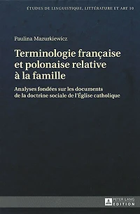 Terminologie française et polonaise relative à la famille: Analyses fondées sur les documents de doctrine sociale l'Eglise catholique