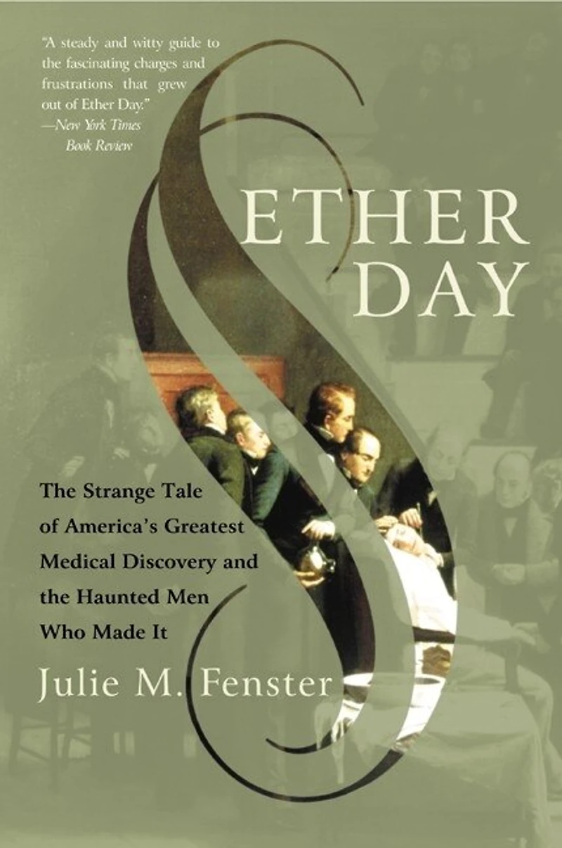 Ether Day: the Strange Tale of America's Greatest Medical Discovery and Haunted Men Who Made It