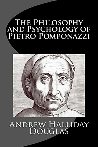 The Philosophy and Psychology of Pietro Pomponazzi