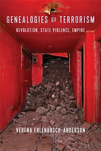 Genealogies of Terrorism: Revolution, State Violence, Empire