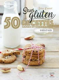 Sans gluten: 50 recettes saines et gourmandes sucrées salées