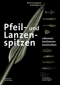 Pfeil- und Lanzenspitzen: Erkennen. Bestimmen. Beschreiben.