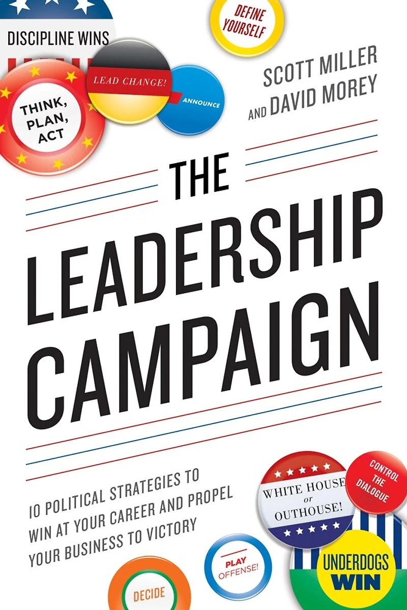 The Leadership Campaign: 10 Political Strategies to Win at Your Career and Propel Business Victory