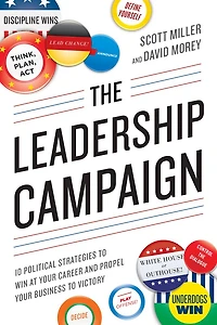 The Leadership Campaign: 10 Political Strategies to Win at Your Career and Propel Business Victory