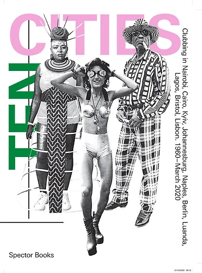 Ten Cities: Clubbing in Nairobi, Cairo, Kyiv, Johannesburg, Berlin, Naples, Luanda, Lagos, Bristol, Lisbon, 1960-Present
