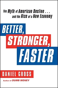 Better, Stronger, Faster: the Myth of American Decline . and Rise a New Economy