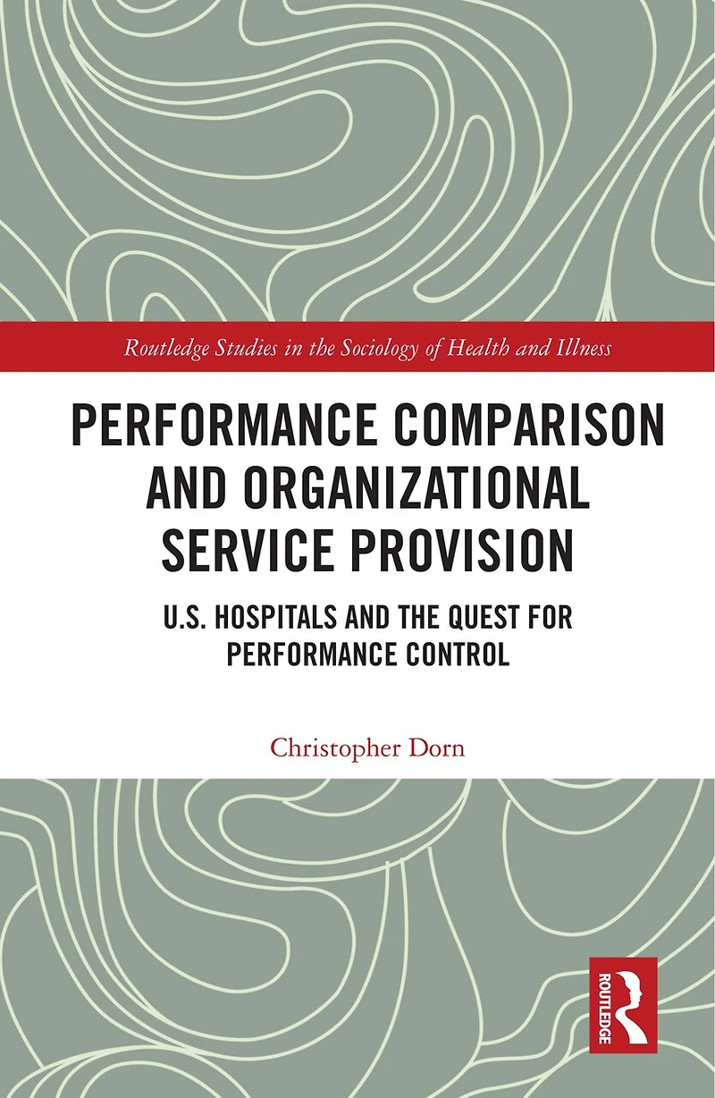 Performance Comparison and Organizational Service Provision: U.S. Hospitals the Quest for Control