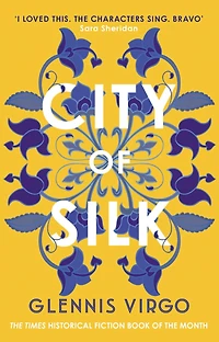 City of Silk: The Times Historical Fiction Book of the Month - 'Enjoyable and immersive'