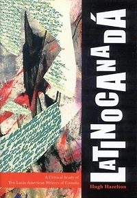 Latinocanadá: A Critical Study of Ten Latin American Writers Canada