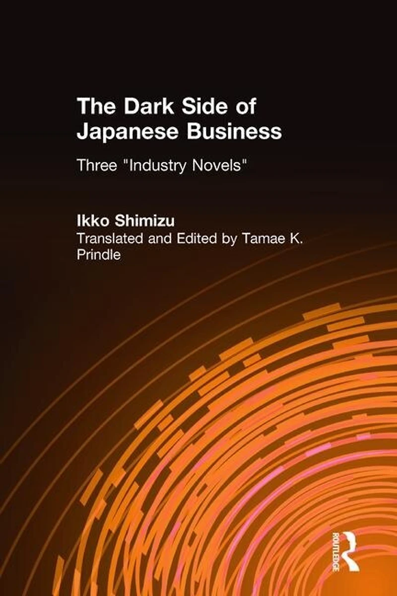 The Dark Side of Japanese Business: Three Industry Novels