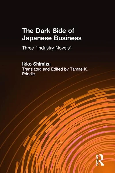 The Dark Side of Japanese Business: Three Industry Novels