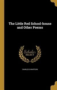 The Little Red School-House: And Other Poems (Classic Reprint)