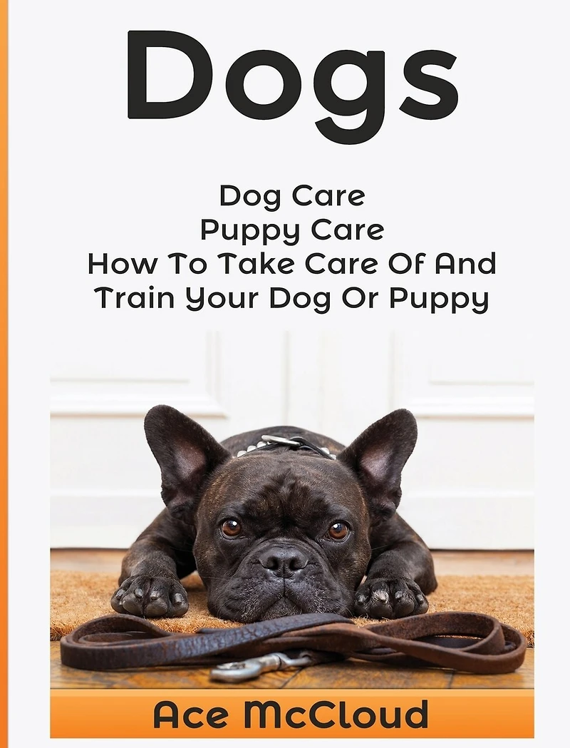 Dogs: Dog Care: Puppy How To Take Care Of And Train Your Or