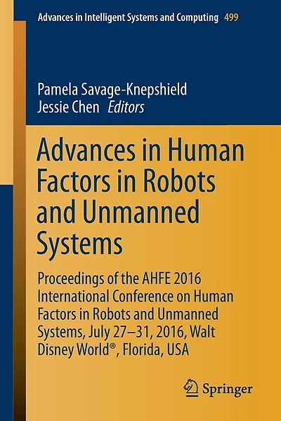 Advances Human Factors Robots and Unmanned Systems: Proceedings of the AHFE 2016 International Conference on Systems, July 27-31, 2016, Walt Disney World , Florida, USA