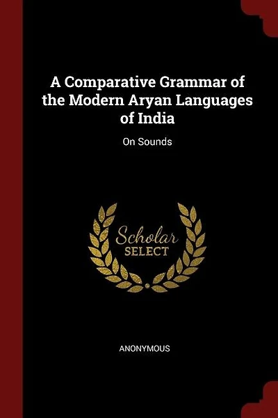 A Comparative Grammar of the Modern Aryan Languages of India: On Sounds