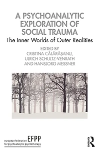 A Psychoanalytic Exploration of Social Trauma: The Inner Worlds Outer Realities