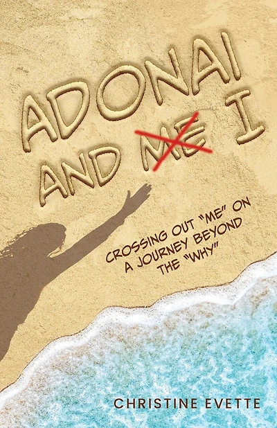Adonai and I: Crossing Out "Me" on a Journey Beyond the "Why"