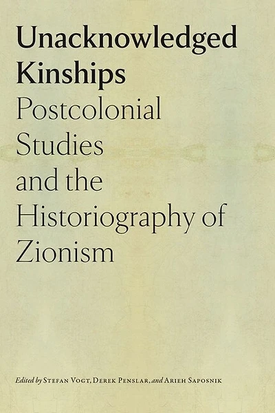 Unacknowledged Kinships: Postcolonial Studies and the Historiography of Zionism