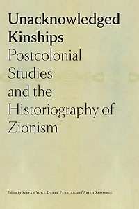 Unacknowledged Kinships: Postcolonial Studies and the Historiography of Zionism