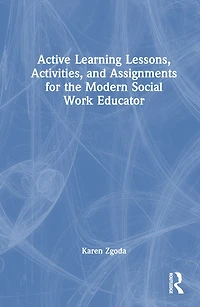 Active Learning Lessons, Activities, and Assignments for the Modern Social Work Educator
