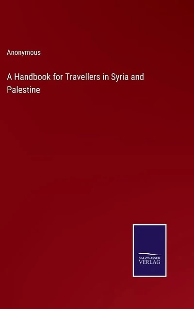A Handbook for Travellers in Syria and Palestine