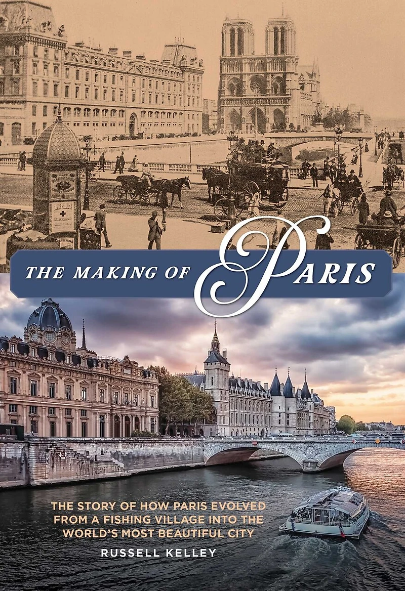 the Making of Paris: Story How Paris Evolved From a Fishing Village Into World's Most Beautiful City