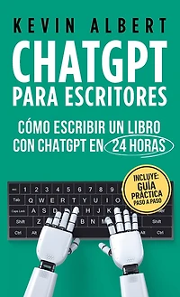 ChatGPT para escritores: Cómo escribir un libro con ChatGPT en 24 horas