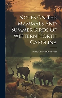 Notes On The Mammals And Summer Birds Of Western North Carolina