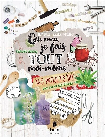 Cette année, je fais tout moi-même: 365 projets DIY pour une vie éco-friendly