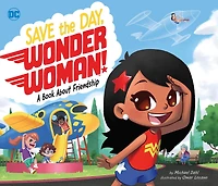 Save The Day, Wonder Woman!: A Book About Friendship