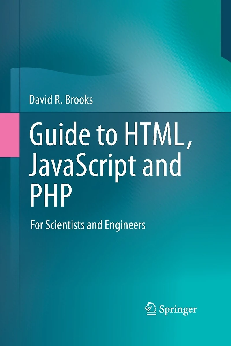 Guide to HTML, JavaScript and PHP: For Scientists Engineers
